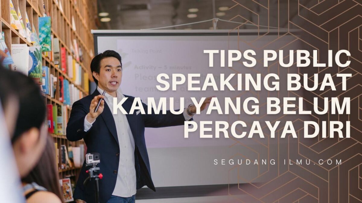 Tips Public Speaking Buat Kamu Yang Belum Percaya Diri